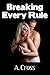Breaking Every Rule