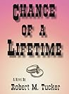 Chance of a Lifetime by Robert M.  Tucker