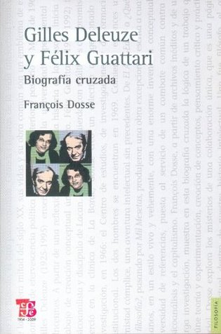 Gilles Deleuze y Félix Guattari. Biografía cruzada