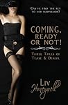 Coming, Ready or Not! Three Tales of Tease and Denial by Liv Honeywell