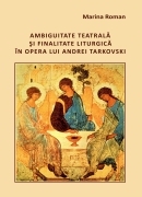 Ambiguitate teatrala si finalitate liturgica in opera lui Andrei Tarkovski