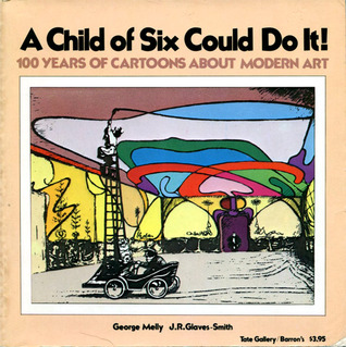 A Child of Six Could Do It! 100 Years of Cartoons About Modern Art (Paperback)