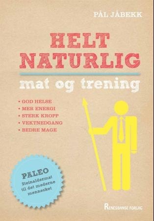 Helt naturlig mat og trening (Hardcover)