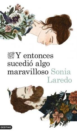 Portada de Y entonces sucedió algo maravilloso, de Sonia Laredo