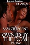 Owned by the Dom by Sam Crescent Owned by the Dom by Sam Crescent