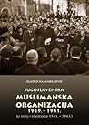 Jugoslavenska muslimanska organizacija 1929.-1941. U ratu i revoluciji 1941.-1945. Jugoslavenska muslimanska organizacija 1929.-1941. U ratu i revoluciji 1941.-1945.