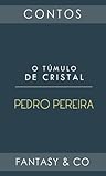 O Túmulo de Cristal by Pedro Pereira