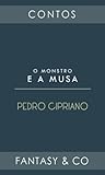 O monstro e a musa by Pedro Cipriano