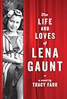 The Life and Loves of Lena Gaunt by Tracy Farr