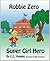 Robbie Zero, Super Girl Hero