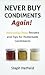 Never Buy Condiments Again! Deliciously Cheap Recipes and Tip... by Steph Hatfield