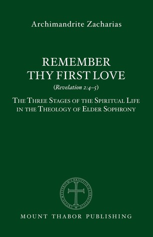 Remember Thy First Love (Revelation 2:4-5): The Three Stages of the Spiritual Life in the Theology of Elder Sophrony