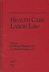 Health Care Labor Law: Labor Relations, Collective Bargaining, Arbitration, Eec..