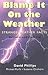 Blame It on the Weather by David Phillips