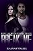 Break Me (Shattered, #1)