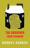 The Gardener from Ochakov by Andrey Kurkov