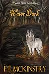 Water Dark by F.T. McKinstry