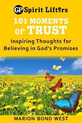 101 Moments of Trust: Inspiring Thoughts for Believing in God's Promises