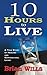 10 Hours to Live: A True Story of Healing and Supernatural Living