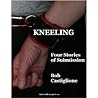 KNEELING Four Stories of Surrender KNEELING Four Stories of Surrender