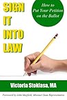 Sign It Into Law: How to Put Your Petition on the Ballot Sign It Into Law: How to Put Your Petition on the Ballot
