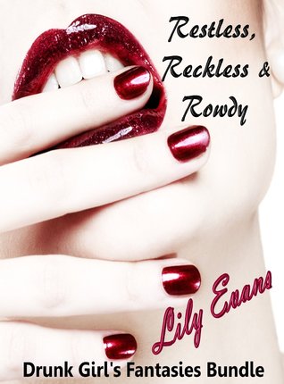 Drunk Girl's Fantasies Bundle: 3 Short Story Collection (Restless, Reckless & Rowdy)