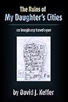 The Ruins of My Daughter's Cities by David J. Keffer