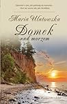 Domek nad morzem by Maria Ulatowska