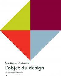 L'objet du design : Les Sismo, designers, édition bilingue français-anglais (Paperback)