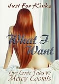 What I Want: Five Kinky Tales