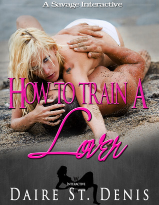 How to Train a Lover: A Savage Interactive (Savage Tales, #2)