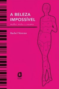 A Beleza Impossível: Mulher, Mídia e Consumo