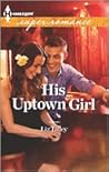 His Uptown Girl by Liz Talley His Uptown Girl by Liz Talley
