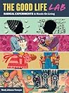Good Life Lab: Radical Experiments in Hands-On Living Book cover for Good Life Lab: Radical Experiments in Hands-On Living
