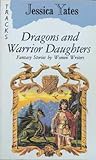 Dragons and Warrior Daughters by Jessica Yates Dragons and Warrior Daughters by Jessica Yates