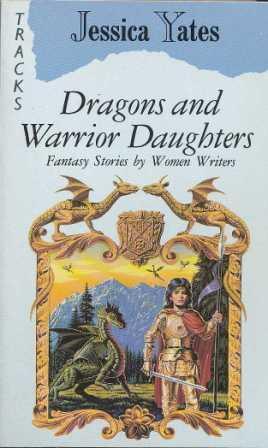 Dragons and Warrior Daughters: Fantasy Stories by Women Writers (Paperback)