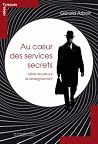 Au coeur des services secrets - Idées reçues sur le renseignement Au coeur des services secrets - Idées reçues sur le renseignement