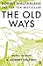 The Old Ways: A Journey On ...