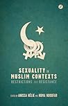 Sexuality in Muslim Contexts: Restrictions and Resistance