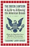 The Green Lantern A Guide for Achieving the American Dream vo... by "Laughing" Larry Berger The Green Lantern A Guide for Achieving the American Dream vo... by "Laughing" Larry Berger