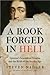 A Book Forged in Hell: Spinoza's Scandalous Treatise and the Birth of the Secular Age