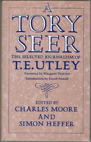 A Tory Seer: The Selected Journalism of T. E. Utley