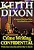 Crime Writing Confidential by Keith Dixon