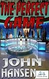 The Perfect Game by John  Hansen