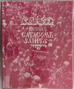 Russia's Catacomb Saints: Lives of the New Martyrs