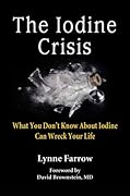 The Iodine Crisis: What You Don't Know About Iodine Can Wreck Your Life