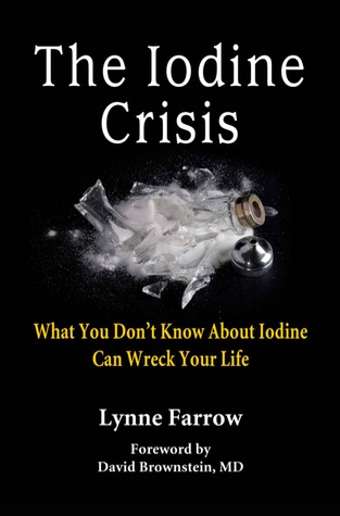 The Iodine Crisis: What You Don't Know About Iodine Can Wreck Your Life (Kindle Edition)