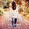 One Tiny Lie by K.A. Tucker