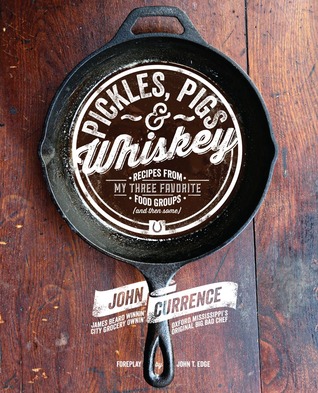 Pickles, Pigs & Whiskey: Recipes from My Three Favorite Food Groups and Then Some (Hardcover)