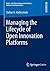 Managing the Lifecycle of Open Innovation Platforms (Markt- und Unternehmensentwicklung Markets and Organisations)